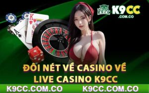 Đôi nét về casino về Live Casino K9cc